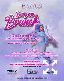 A poster with a person in a blue outfit and large hat, text promoting a brunch event, and logos at the bottom. Every Saturday. 12:30 pm seating, show begins at 1:00 pm. Hosted by Cake Moss. Featuring a rotating cast of local performers. Brunch Menu, Mimosa Flights, Cake's Koolaid.  RSVP for Table: mattieswehoreservations@gmail.com or via the reserations page on this website. $5 dollar show fee applied to bill. Sponsored by Truly Hard Seltzer, Los Angeles Blade, Twisted Tea Hard Iced Tea.